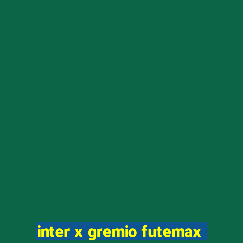 inter x gremio futemax